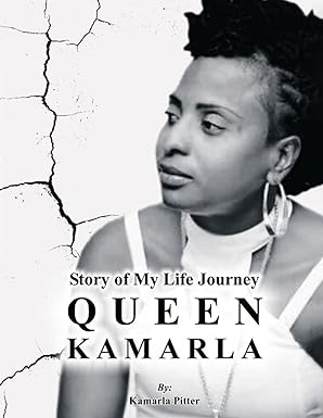 The Story of My Life Journey by Kamarla Pitter — Queen Kamarla